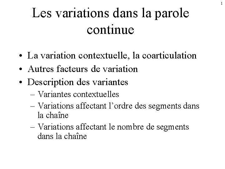 Les variations dans la parole continue • La variation contextuelle, la coarticulation • Autres