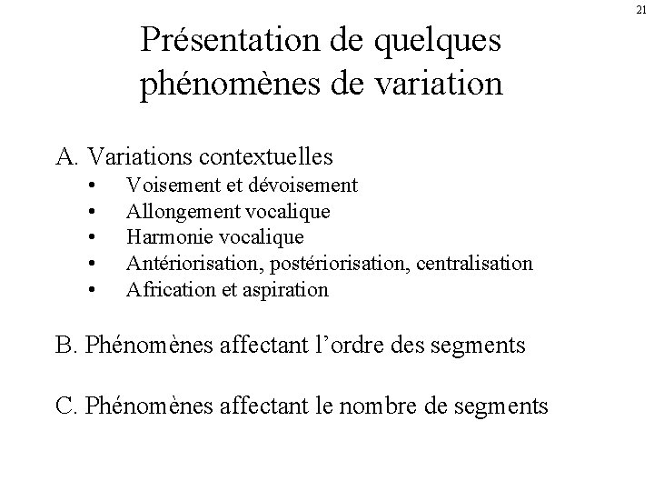 21 Présentation de quelques phénomènes de variation A. Variations contextuelles • • • Voisement