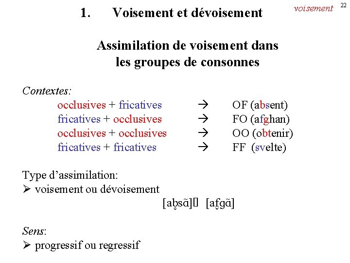 1. Voisement et dévoisement Assimilation de voisement dans les groupes de consonnes Contextes: occlusives