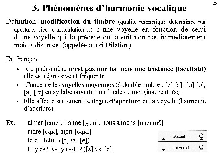 3. Phénomènes d’harmonie vocalique Définition: modification du timbre (qualité phonétique déterminée par aperture, lieu