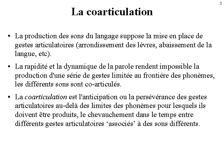 La coarticulation • La production des sons du langage suppose la mise en place