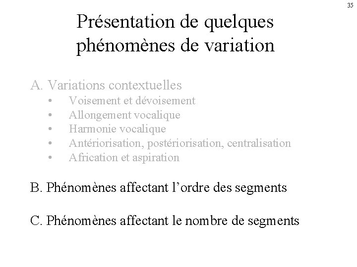 35 Présentation de quelques phénomènes de variation A. Variations contextuelles • • • Voisement