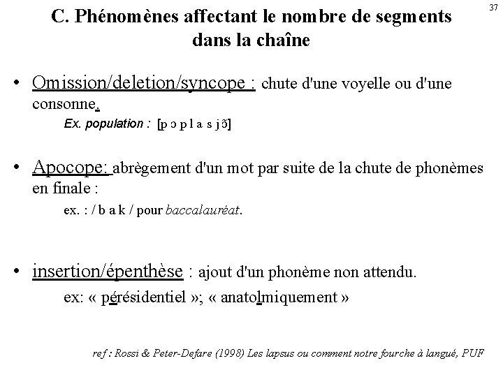 C. Phénomènes affectant le nombre de segments dans la chaîne • Omission/deletion/syncope : chute