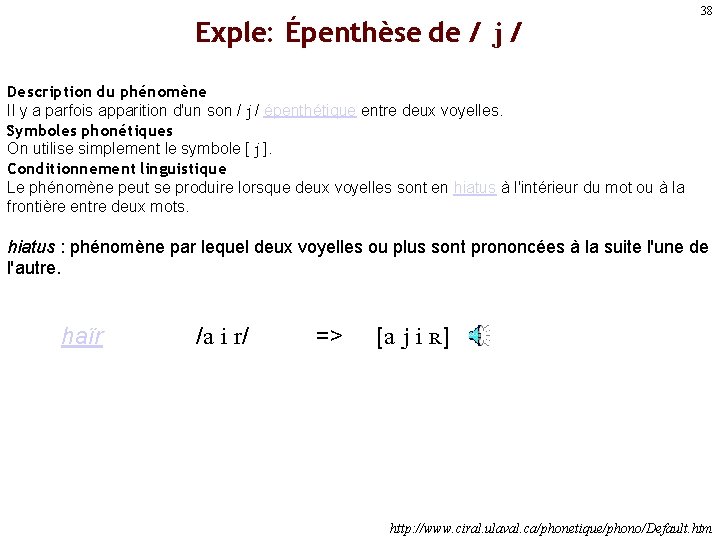 Exple: Épenthèse de / j / 38 Description du phénomène Il y a parfois