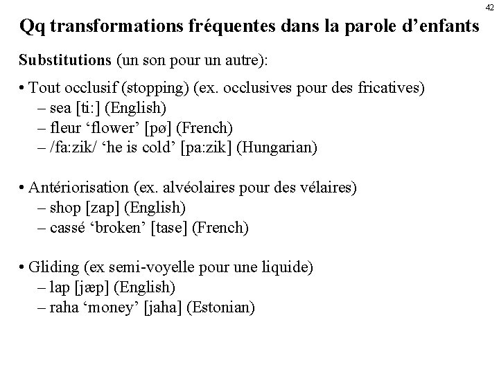 42 Qq transformations fréquentes dans la parole d’enfants Substitutions (un son pour un autre):