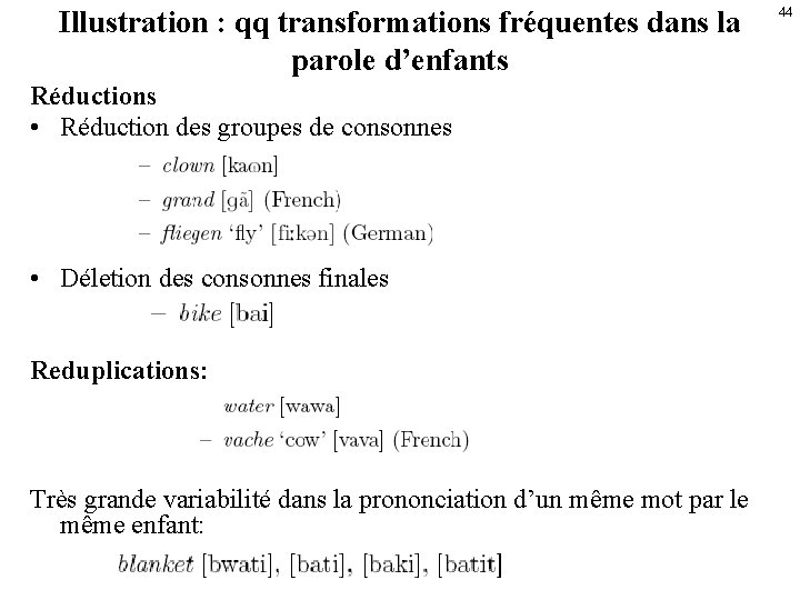 Illustration : qq transformations fréquentes dans la parole d’enfants Réductions • Réduction des groupes