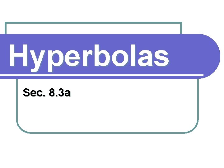 Hyperbolas Sec. 8. 3 a 