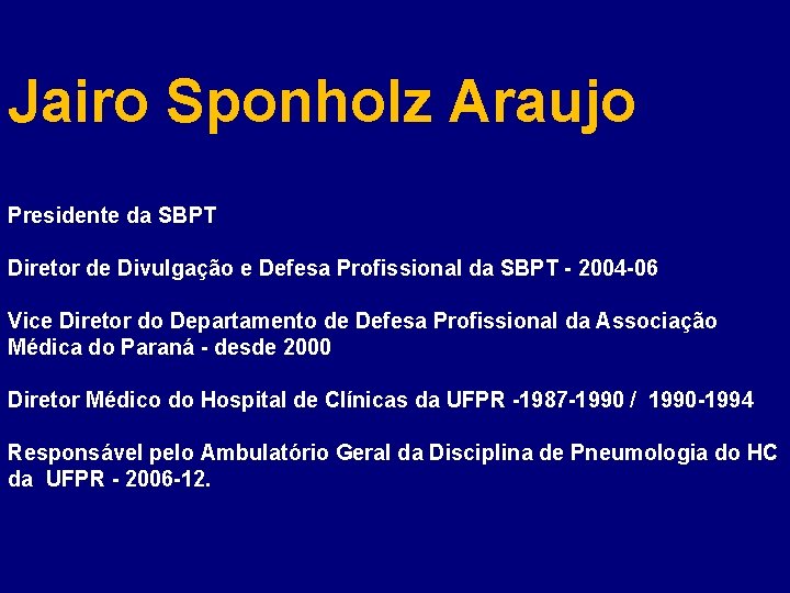 Jairo Sponholz Araujo Presidente da SBPT Diretor de Divulgação e Defesa Profissional da SBPT