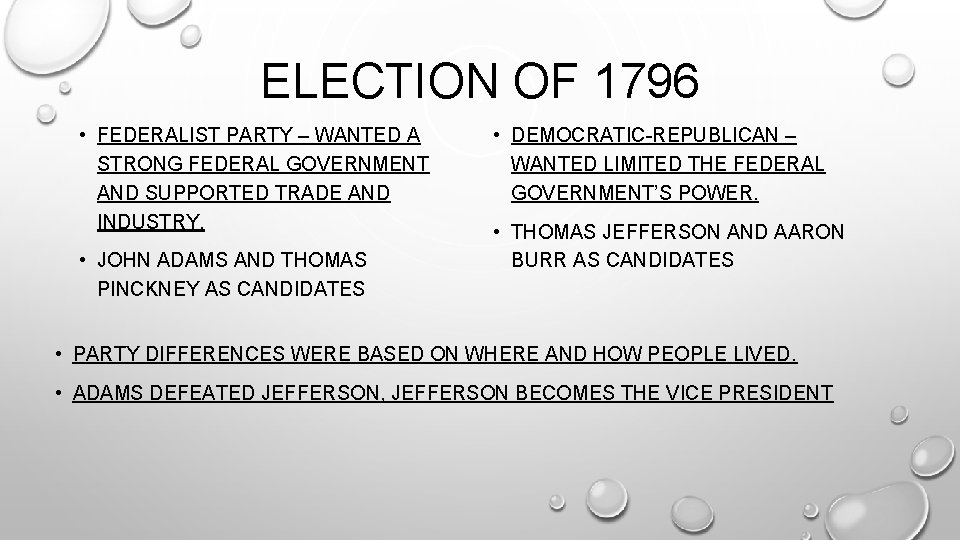 ELECTION OF 1796 • FEDERALIST PARTY – WANTED A STRONG FEDERAL GOVERNMENT AND SUPPORTED