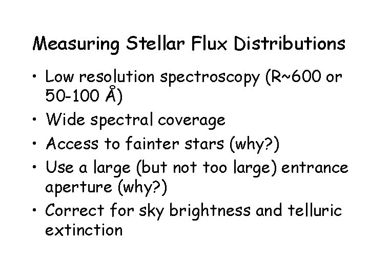 Measuring Stellar Flux Distributions • Low resolution spectroscopy (R~600 or 50 -100 Å) •
