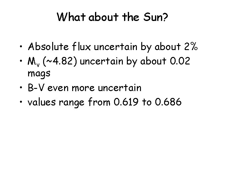 What about the Sun? • Absolute flux uncertain by about 2% • Mv (~4.