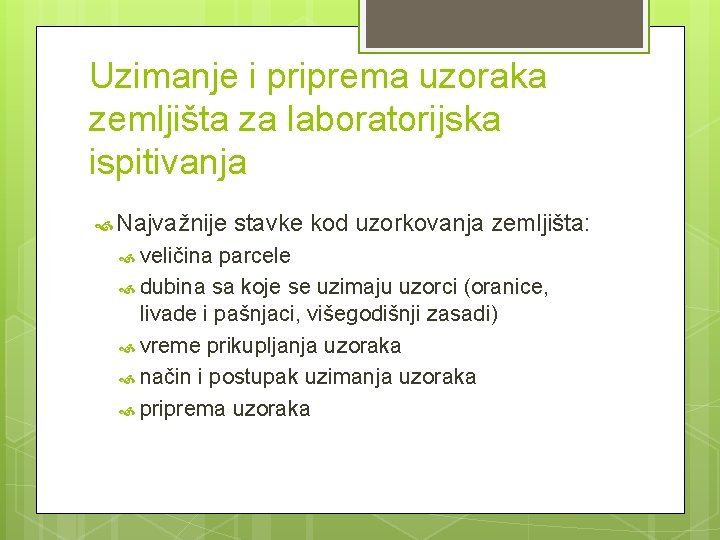 Uzimanje i priprema uzoraka zemljišta za laboratorijska ispitivanja Najvažnije stavke kod uzorkovanja zemljišta: veličina