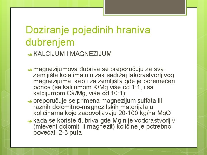 Doziranje pojedinih hraniva đubrenjem KALCIJUM I MAGNEZIJUM magnezijumova đubriva se preporučuju za sva zemljišta