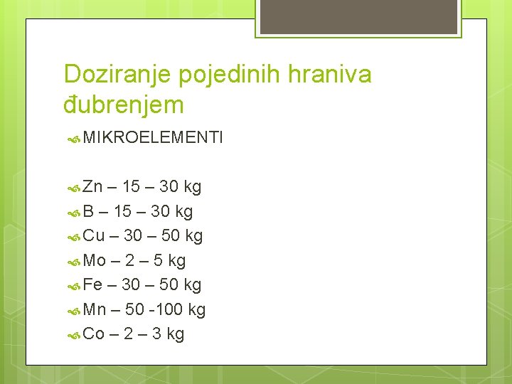 Doziranje pojedinih hraniva đubrenjem MIKROELEMENTI Zn – 15 – 30 kg B – 15