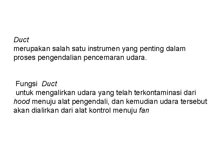 Duct merupakan salah satu instrumen yang penting dalam proses pengendalian pencemaran udara. Fungsi Duct Duct merupakan salah satu instrumen yang penting dalam proses pengendalian pencemaran udara. Fungsi Duct