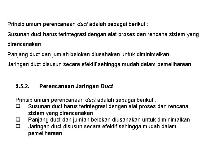 Prinsip umum perencanaan duct adalah sebagai berikut : Susunan duct harus terintegrasi dengan alat