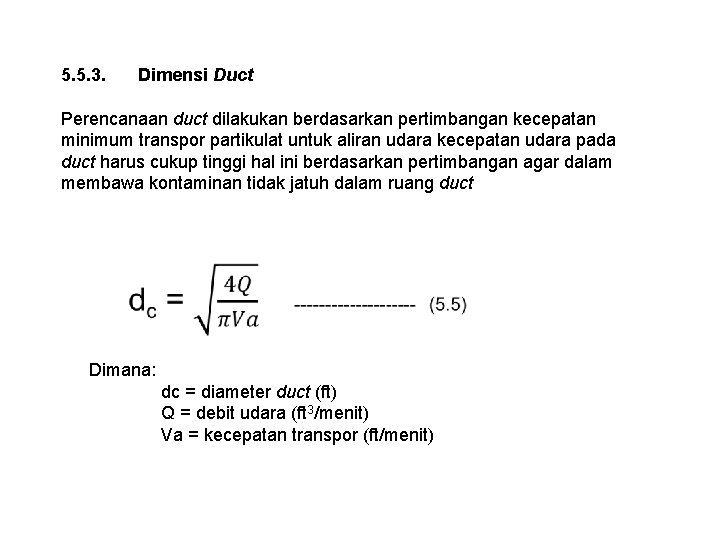 5. 5. 3. Dimensi Duct Perencanaan duct dilakukan berdasarkan pertimbangan kecepatan minimum transpor partikulat