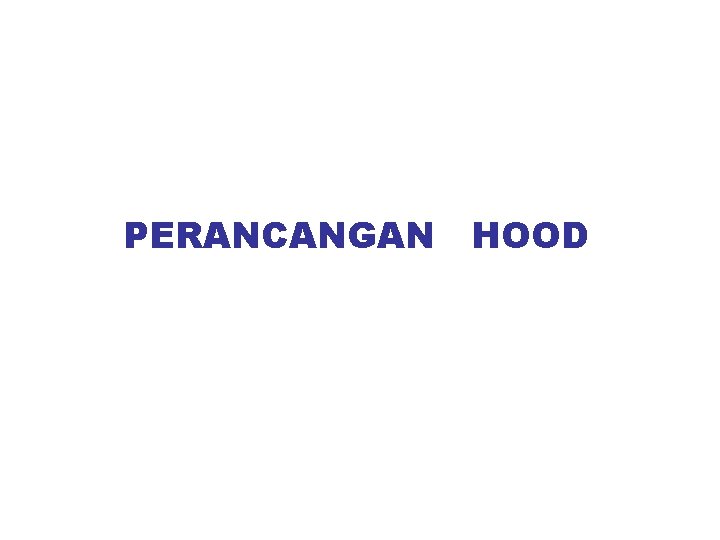 PERANCANGAN HOOD PERANCANGAN HOOD