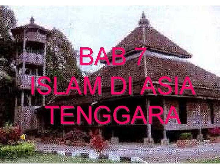 BAB 7 ISLAM DI ASIA TENGGARA 