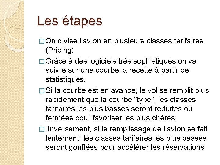 Les étapes � On divise l’avion en plusieurs classes tarifaires. (Pricing) � Grâce à Les étapes � On divise l’avion en plusieurs classes tarifaires. (Pricing) � Grâce à