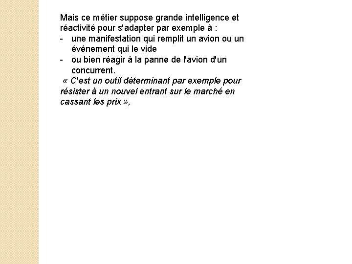 Mais ce métier suppose grande intelligence et réactivité pour s'adapter par exemple à : Mais ce métier suppose grande intelligence et réactivité pour s'adapter par exemple à :