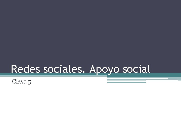 Redes sociales. Apoyo social Clase 5 