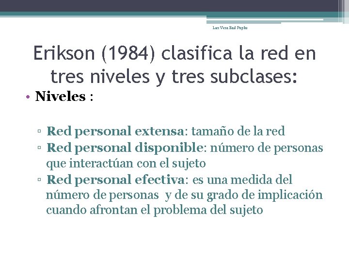 Lic: Vera Bail Pupko Erikson (1984) clasifica la red en tres niveles y tres