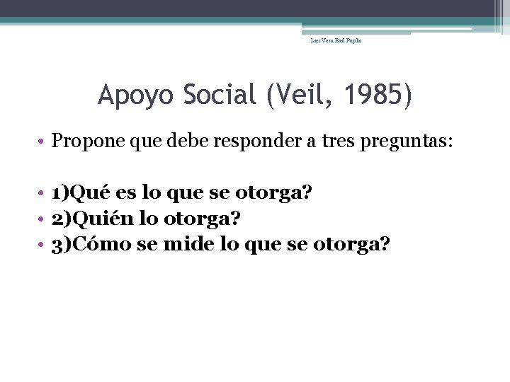 Lic: Vera Bail Pupko Apoyo Social (Veil, 1985) • Propone que debe responder a