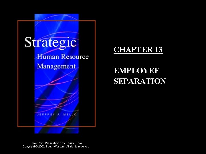 CHAPTER 13 EMPLOYEE SEPARATION Power. Point Presentation by Charlie Cook Copyright © 2002 South-Western.