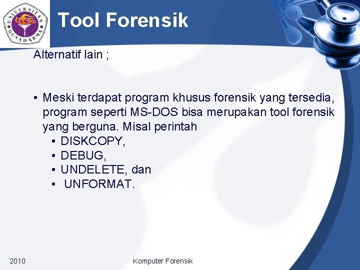 Tool Forensik Alternatif lain ; • Meski terdapat program khusus forensik yang tersedia, program