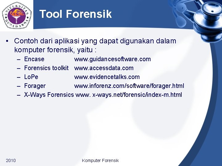 Tool Forensik • Contoh dari aplikasi yang dapat digunakan dalam komputer forensik, yaitu :