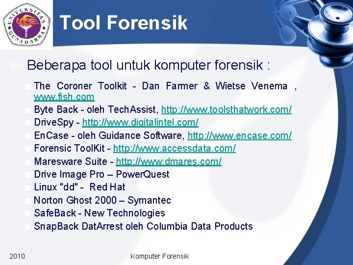 Tool Forensik Beberapa tool untuk komputer forensik : < The Coroner Toolkit - Dan