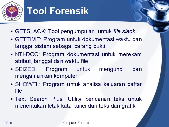 Tool Forensik • GETSLACK: Tool pengumpulan untuk file slack. • GETTIME: Program untuk dokumentasi