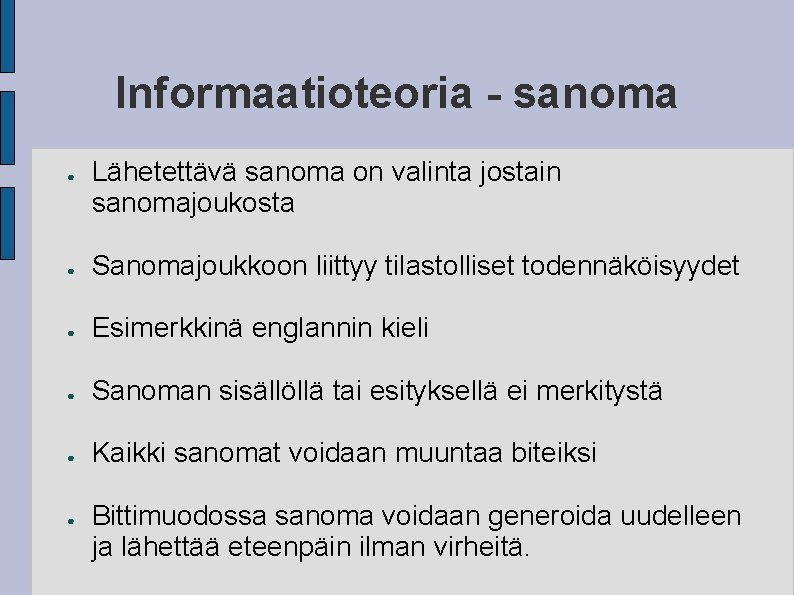 Informaatioteoria - sanoma ● Lähetettävä sanoma on valinta jostain sanomajoukosta ● Sanomajoukkoon liittyy tilastolliset