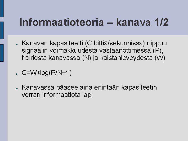 Informaatioteoria – kanava 1/2 ● ● ● Kanavan kapasiteetti (C bittiä/sekunnissa) riippuu signaalin voimakkuudesta