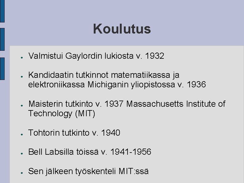 Koulutus ● ● ● Valmistui Gaylordin lukiosta v. 1932 Kandidaatin tutkinnot matematiikassa ja elektroniikassa