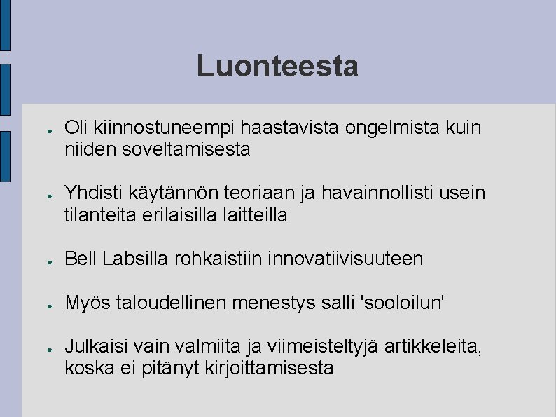 Luonteesta ● ● Oli kiinnostuneempi haastavista ongelmista kuin niiden soveltamisesta Yhdisti käytännön teoriaan ja