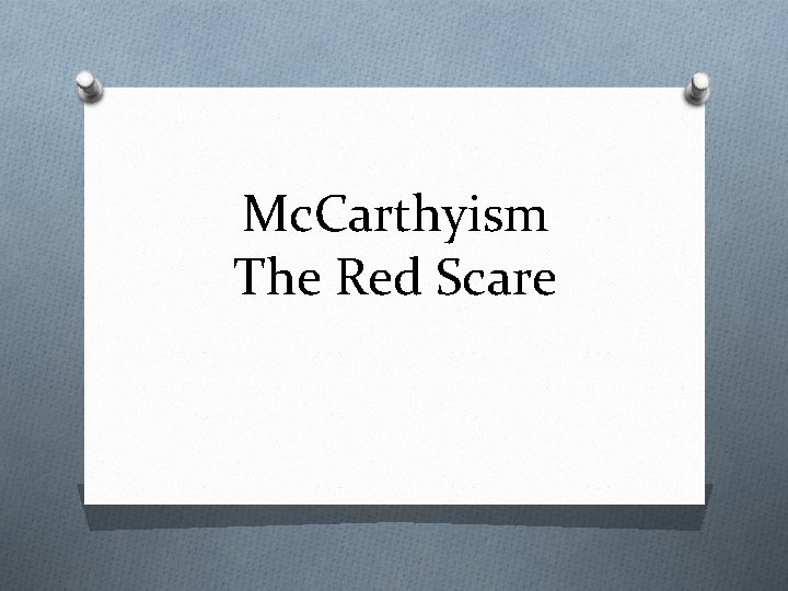 Mc. Carthyism The Red Scare 