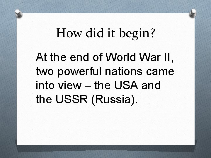 How did it begin? At the end of World War II, two powerful nations