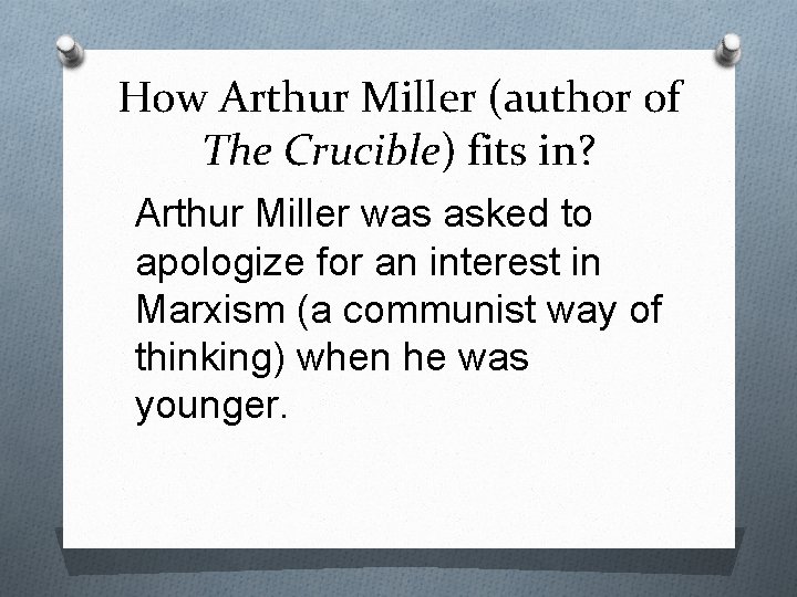 How Arthur Miller (author of The Crucible) fits in? Arthur Miller was asked to