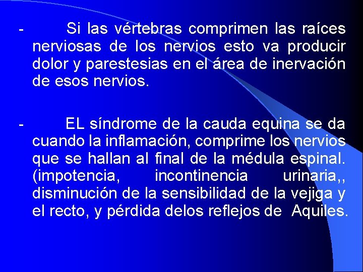 - Si las vértebras comprimen las raíces nerviosas de los nervios esto va producir