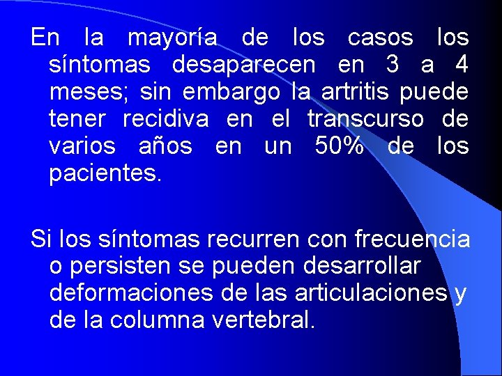 En la mayoría de los casos los síntomas desaparecen en 3 a 4 meses;