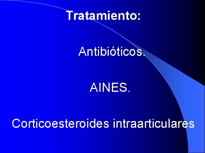 Tratamiento: Antibióticos. AINES. Corticoesteroides intraarticulares 