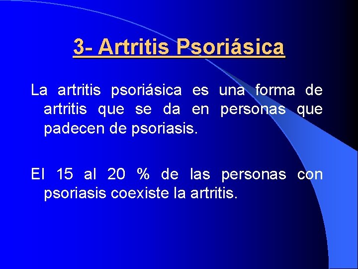 3 - Artritis Psoriásica La artritis psoriásica es una forma de artritis que se