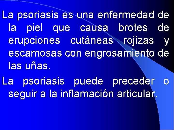 La psoriasis es una enfermedad de la piel que causa brotes de erupciones cutáneas