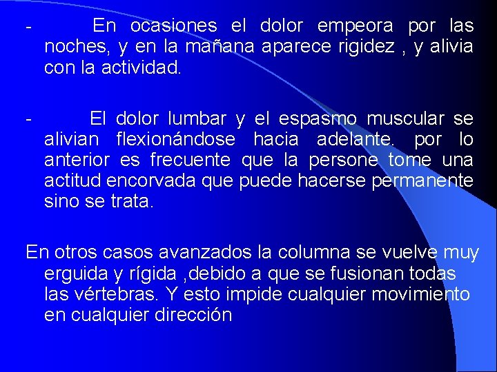 - En ocasiones el dolor empeora por las noches, y en la mañana aparece