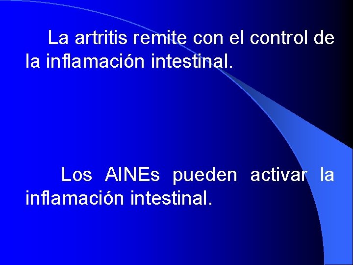  La artritis remite con el control de la inflamación intestinal. Los AINEs pueden