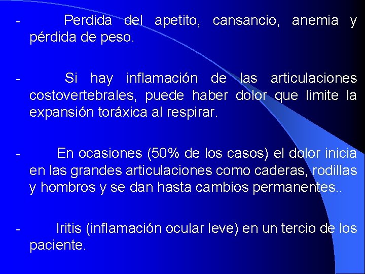 - Perdida del apetito, cansancio, anemia y pérdida de peso. - Si hay inflamación