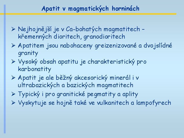 Apatit v magmatických horninách Ø Nejhojnější je v Ca-bohatých magmatitech – křemenných dioritech, granodioritech