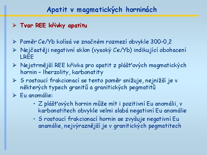 Apatit v magmatických horninách Ø Tvar REE křivky apatitu Ø Poměr Ce/Yb kolísá ve